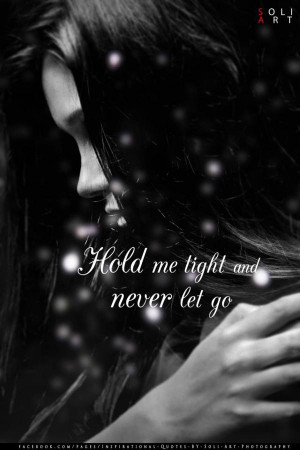 hold me tight and never let go inspirational quotes photo by soli art ...