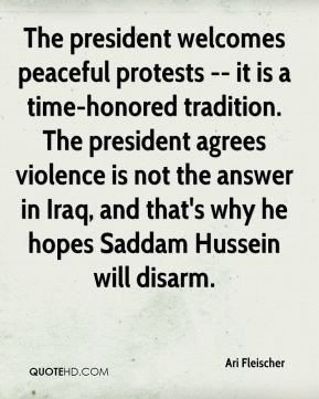 Ari Fleischer - The president welcomes peaceful protests -- it is a ...