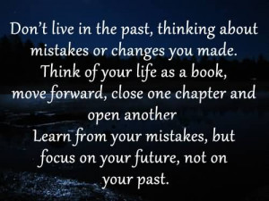 Don’t Live In The Past, Thinking About Mistakes Or Changes You Made