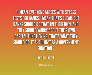 quote Arthur Laffer i mean everyone agrees with stress tests 22843 png