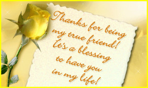 ... for being my true friend...It's a blessing to have you in my life