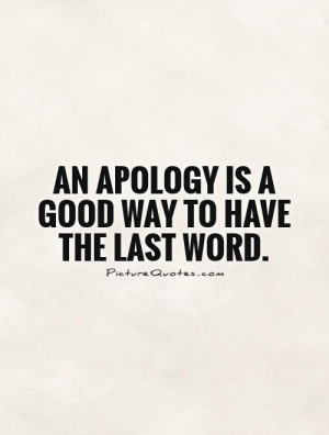 an-apology-is-a-good-way-to-have-the-last-word-quote-1.jpg