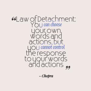 Quotes Picture: law of detachment: you can choose your own words and ...