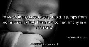 ladys-imagination-is-very-rapid-it-jumps-from-admiration-to-love ...