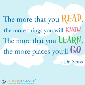 ... The more that you learn, the more places you'll go.
