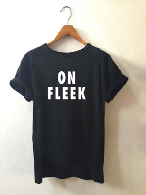 ON FLEEK • T shirt • Quote T shirt • Slogan T shirt