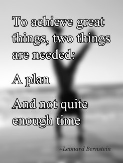 To achieve great things two things are needed A planAnd not quite
