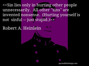 Robert A. Heinlein - quote-Sin lies only in hurting other people ...