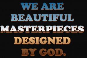 ... pics22.com/we-are-beautiful-masterpieces-designed-by-god-bible-quote