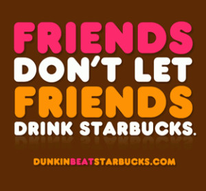 Friends Don’t Let Friends Drink Starbucks (Unless It’s Your Boss)
