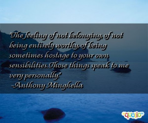 The feeling of not belonging, of not being entirely worthy , of being ...