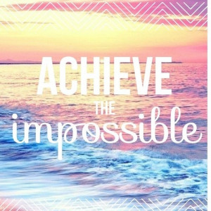 Achieve the impossible