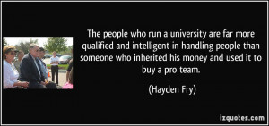 ... who inherited his money and used it to buy a pro team. - Hayden Fry