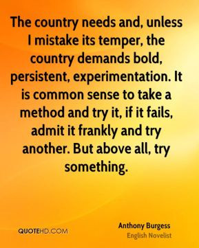 Anthony Burgess - The country needs and, unless I mistake its temper ...