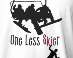 One Less Skier T Shirt - funny snow board tshirt - BOGO Sale Buy One ...
