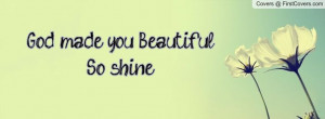 ... you God made... God made you and broke the mold.” ― Max Lucado