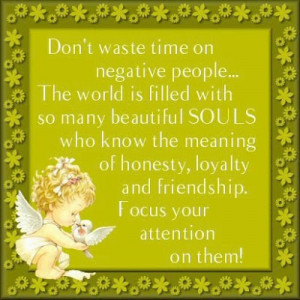 Don't waste time on negative people...