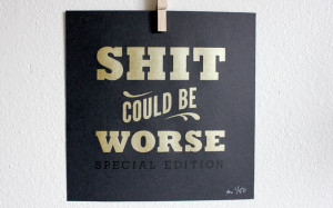 Shit Could Be Worse: Special Edition Print