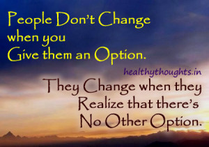 you Give them an Option They Change when they Realize that theres No ...