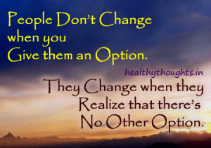 you Give them an Option They Change when they Realize that theres No ...