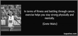 ... cancer, exercise helps you stay strong physically and mentally