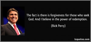 ... who seek God. And I believe in the power of redemption. - Rick Perry