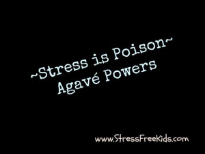 Stress is poison ~ Agavé Powers