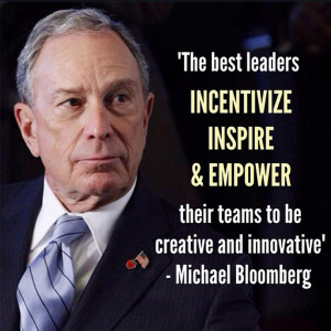 Michael Bloomberg - The best leaders... #leadership