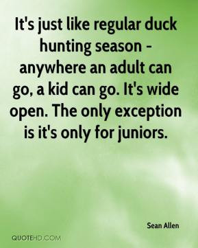 Allen - It's just like regular duck hunting season - anywhere an adult ...