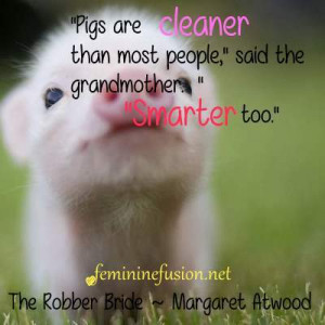 margaret atwood quote pigs are smart pigs are cleaner than most people ...