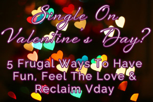 Frugal Valentines Day Ideas For Single People (Vday Isn’t Just For ...