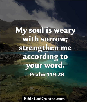 My soul is weary with sorrow; strengthen me according to your word ...