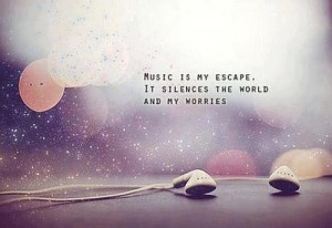 Music is my escape quote