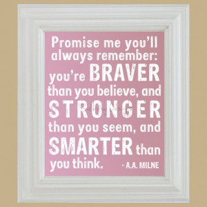 Promise me you'll always remember: you're braver than you believe, and ...