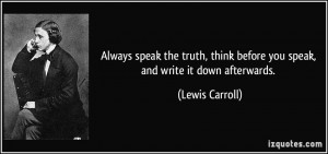 Always speak the truth, think before you speak, and write it down ...
