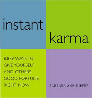 Instant Karma: 8,879 Ways to Give Yourself and Others Good Fortune ...