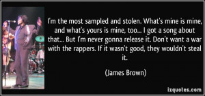 most sampled and stolen. What's mine is mine, and what's yours is mine ...