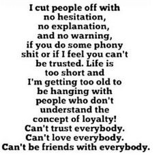 Cut people off. Too old to be with people who don't understand ...
