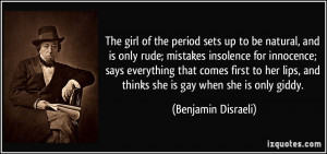 the period sets up to be natural, and is only rude; mistakes insolence ...
