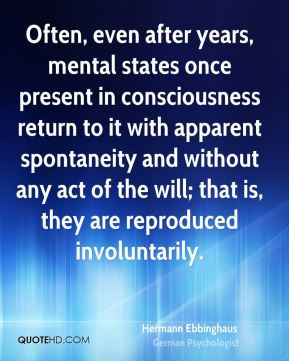 Often, even after years, mental states once present in consciousness ...