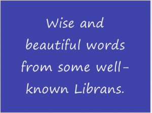 Wise and beautiful words from some well-known Librans