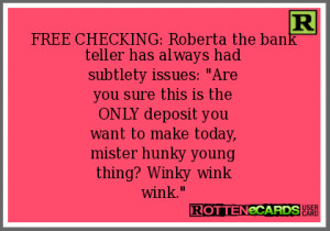 FREE CHECKING: Roberta the bank teller has always hadsubtlety issues ...