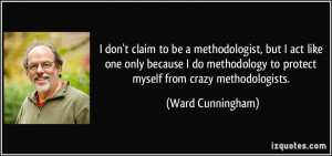 don't claim to be a methodologist, but I act like one only because I ...