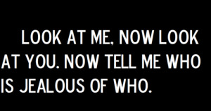 Look At Me Now Quotes look at me, now look at you.