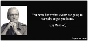 You never know what events are going to transpire to get you home ...