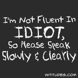 not fluent in idiot...