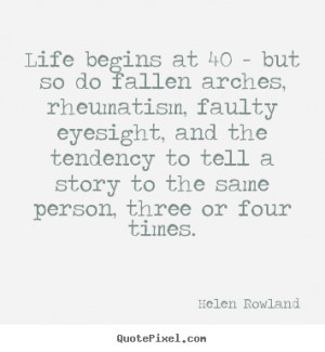 Life begins at 40 but so do fallen arches, rheumatism, faulty ...