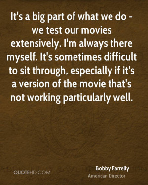 It's a big part of what we do - we test our movies extensively. I'm ...