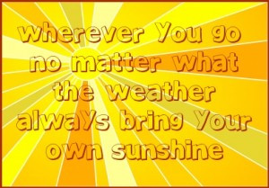Bring your own sunshine... #quote