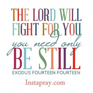 The Lord will fight your battles